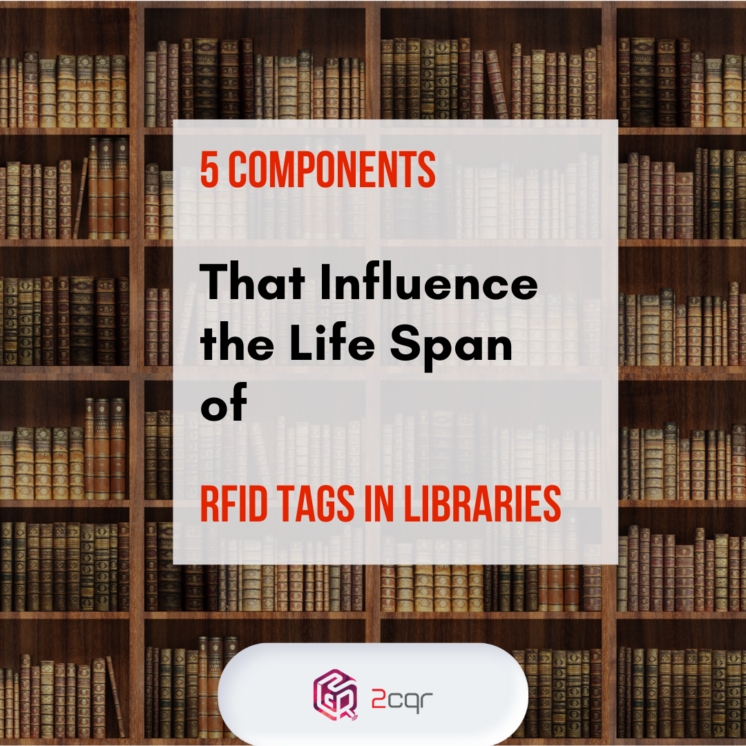 5 Components that Influence the Life Span of RFID Tags in Libraries   